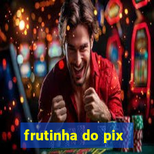 frutinha do pix