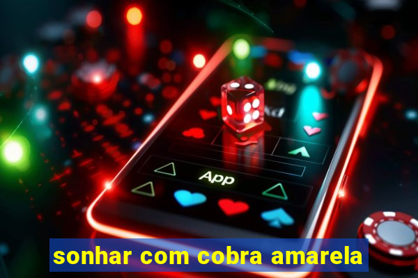 sonhar com cobra amarela