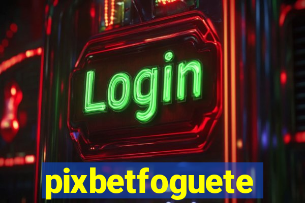 pixbetfoguete