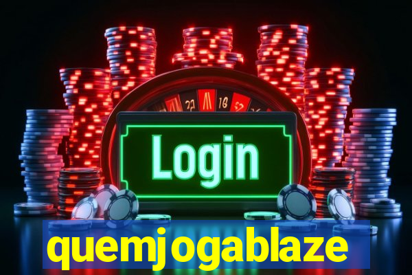 quemjogablaze