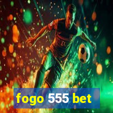 fogo 555 bet