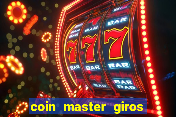 coin master giros gratis toda hora