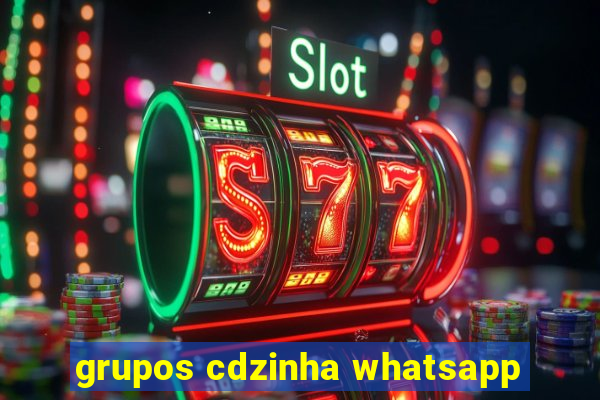 grupos cdzinha whatsapp