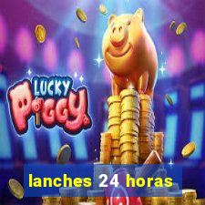 lanches 24 horas