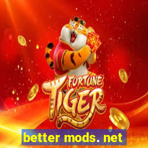 better mods. net