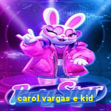 carol vargas e kid