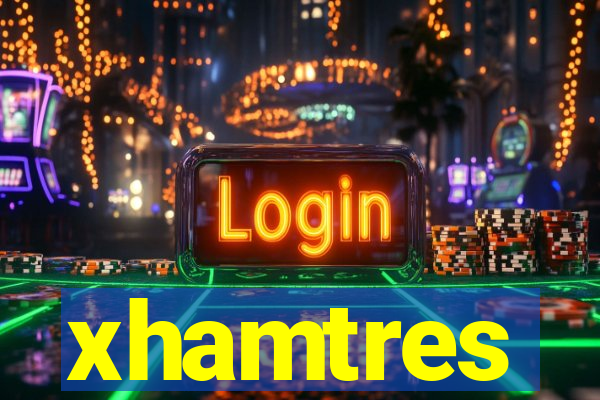 xhamtres