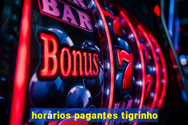 horários pagantes tigrinho