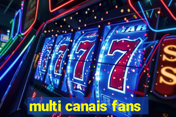 multi canais fans