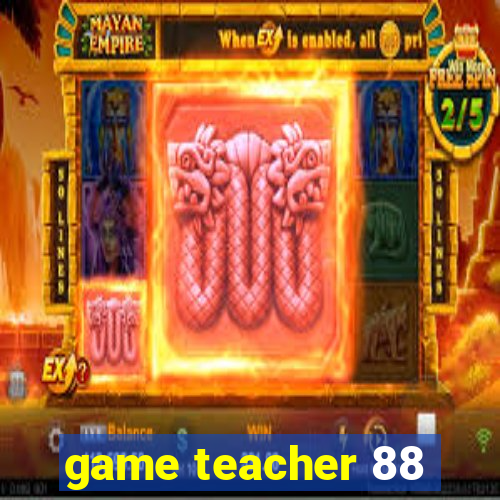 game teacher 88