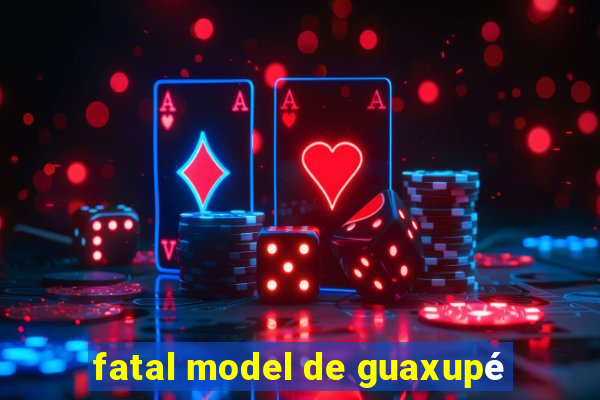 fatal model de guaxupé