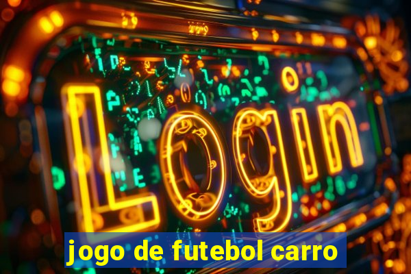 jogo de futebol carro