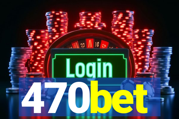 470bet