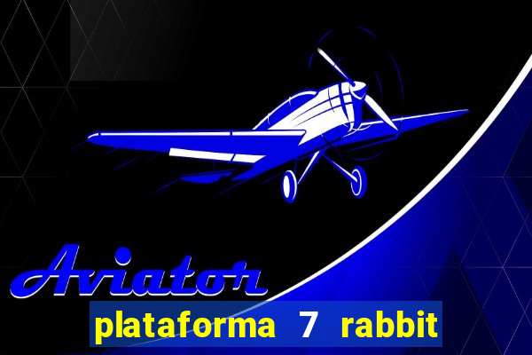 plataforma 7 rabbit é confiável