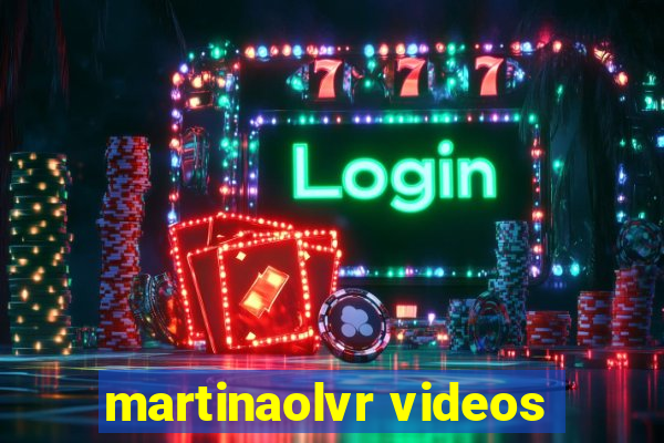 martinaolvr videos