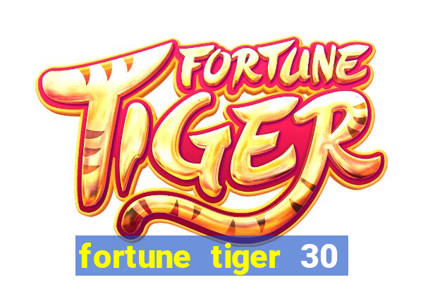 fortune tiger 30 reais grátis