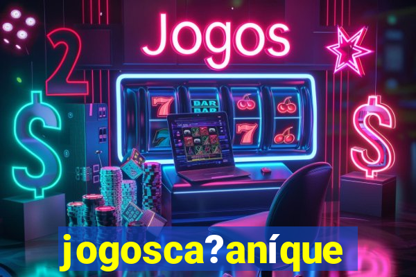 jogosca?aníquel