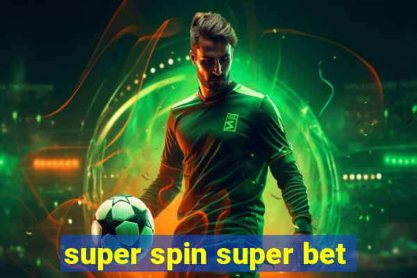 super spin super bet