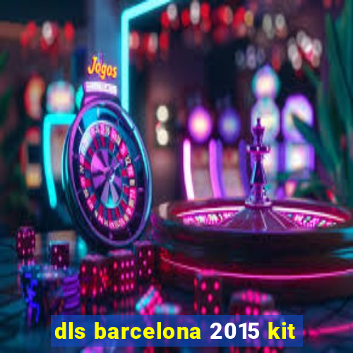 dls barcelona 2015 kit