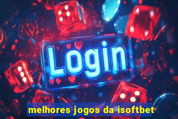 melhores jogos da isoftbet