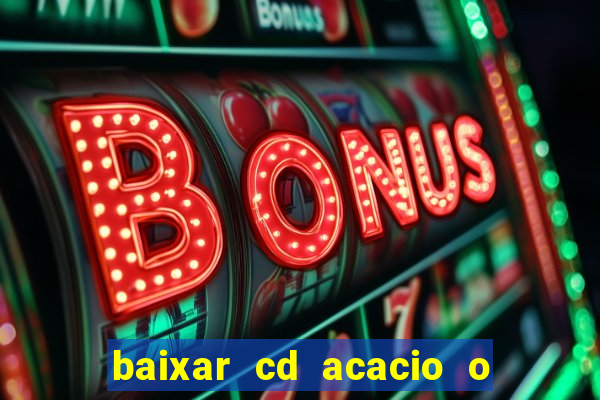 baixar cd acacio o ferinha da bahia vol 1