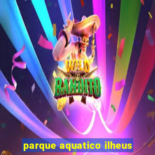 parque aquatico ilheus