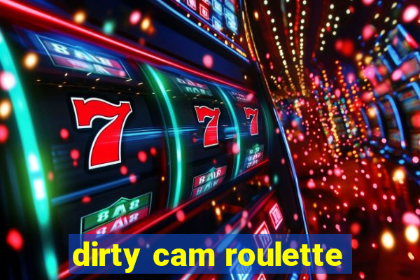 dirty cam roulette