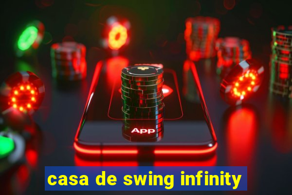 casa de swing infinity