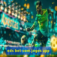 eds bet-com.jogos app