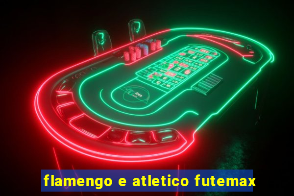 flamengo e atletico futemax