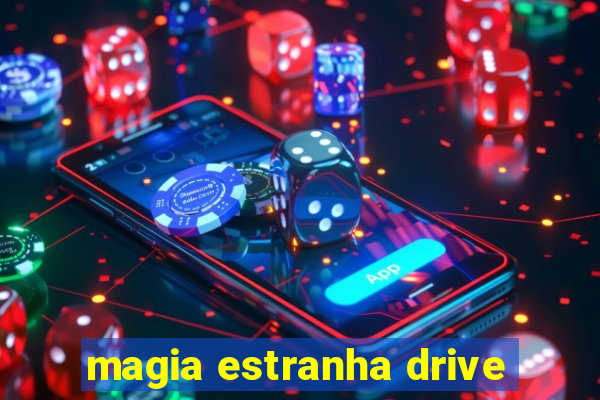 magia estranha drive