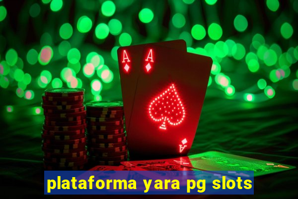 plataforma yara pg slots