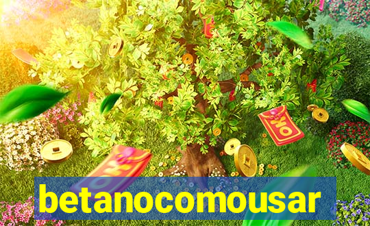 betanocomousar