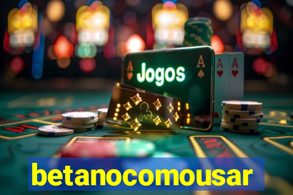 betanocomousar