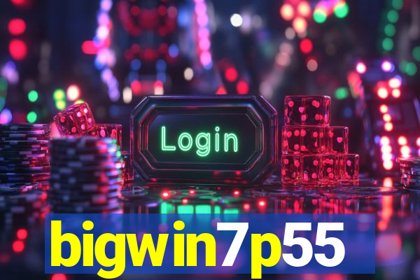 bigwin7p55