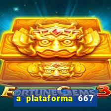 a plataforma 667 bet é confiável