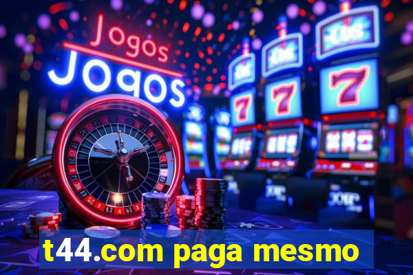 t44.com paga mesmo