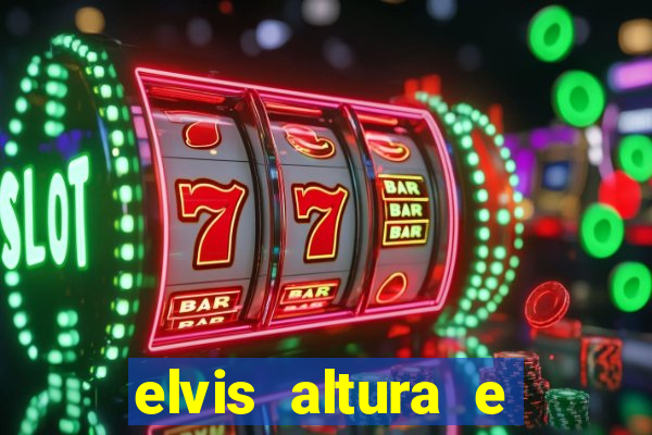 elvis altura e peso elvis presley altura