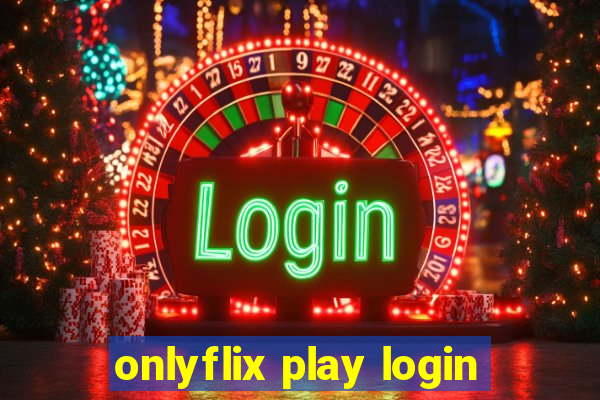 onlyflix play login