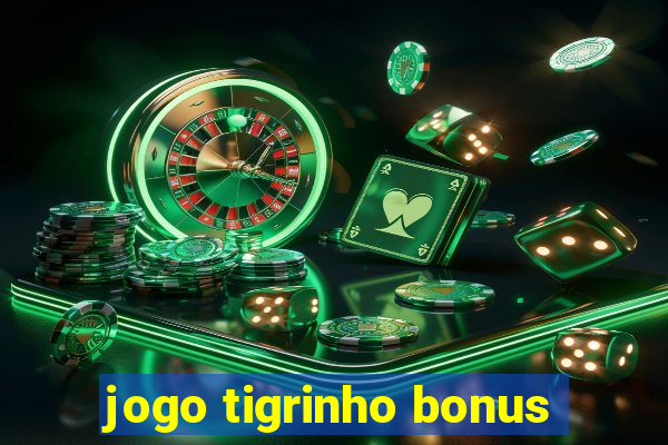 jogo tigrinho bonus