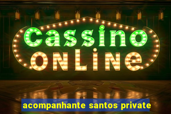 acompanhante santos private