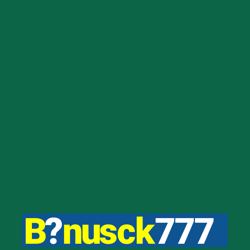 B?nusck777